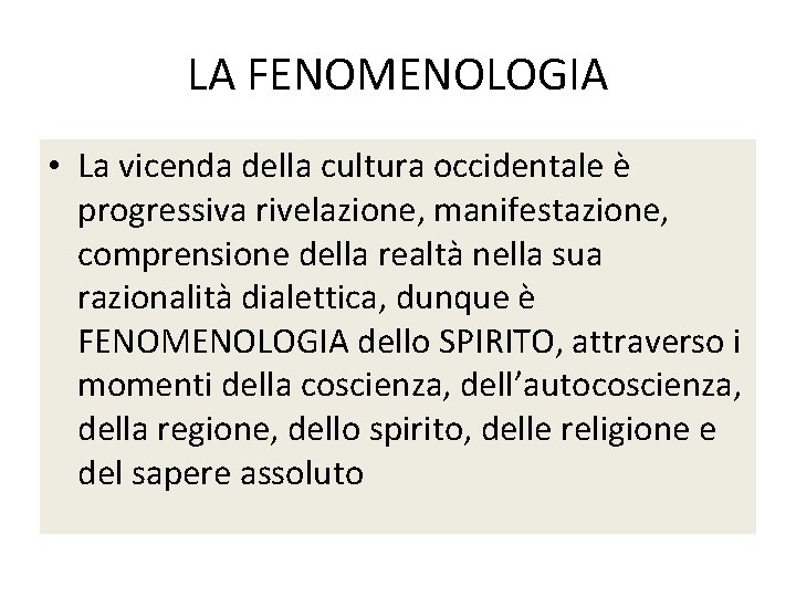 LA FENOMENOLOGIA • La vicenda della cultura occidentale è progressiva rivelazione, manifestazione, comprensione della