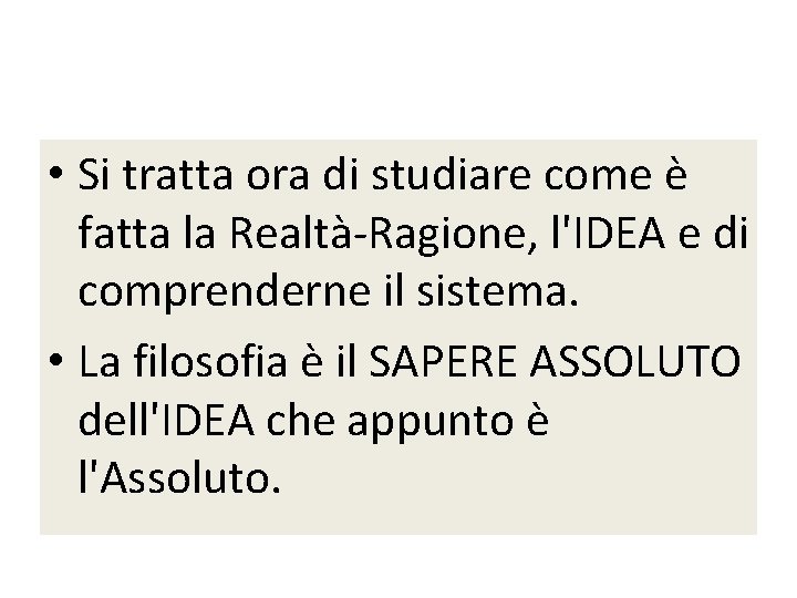  • Si tratta ora di studiare come è fatta la Realtà-Ragione, l'IDEA e