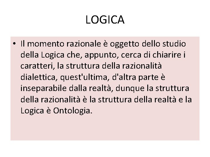 LOGICA • Il momento razionale è oggetto dello studio della Logica che, appunto, cerca