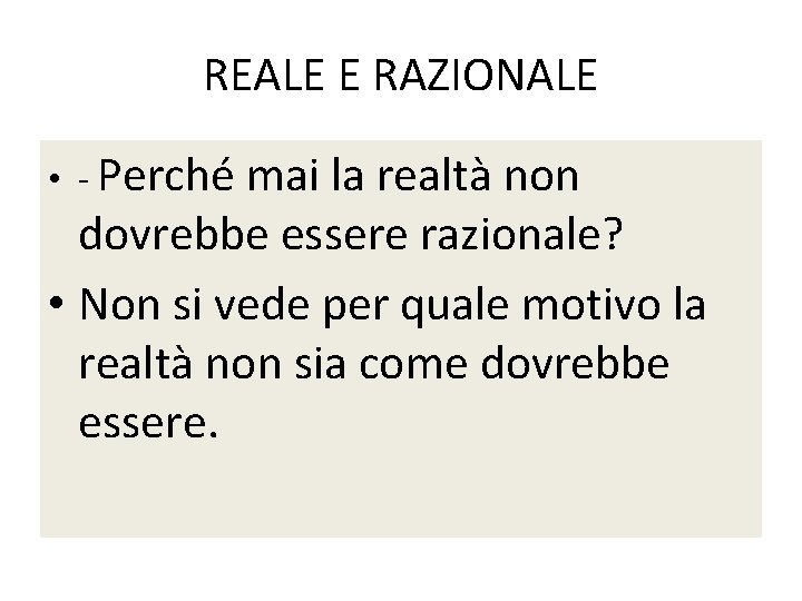 REALE E RAZIONALE • - Perché mai la realtà non dovrebbe essere razionale? •