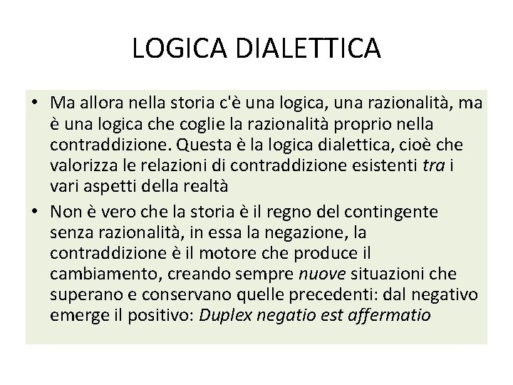 LOGICA DIALETTICA • Ma allora nella storia c'è una logica, una razionalità, ma è