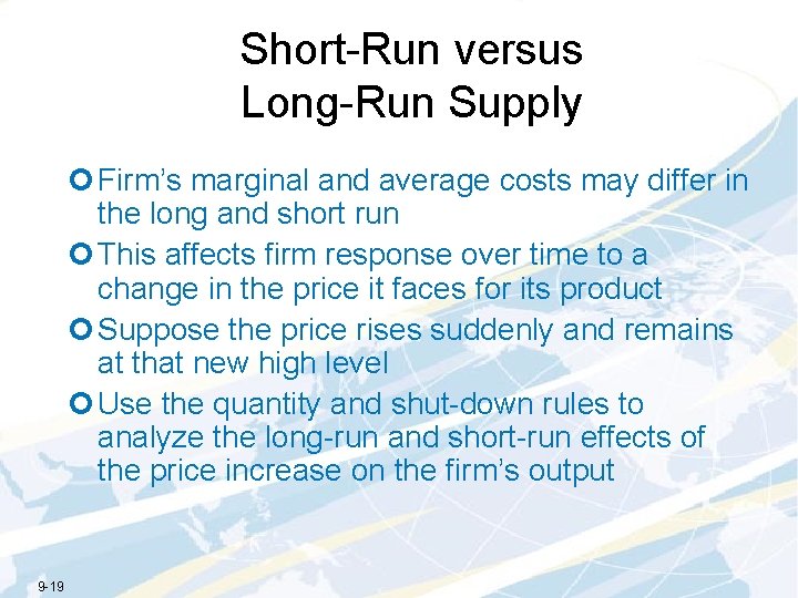 Short-Run versus Long-Run Supply ¢ Firm’s marginal and average costs may differ in the