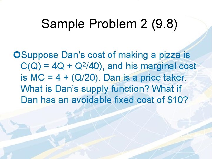 Sample Problem 2 (9. 8) ¢Suppose Dan’s cost of making a pizza is C(Q)