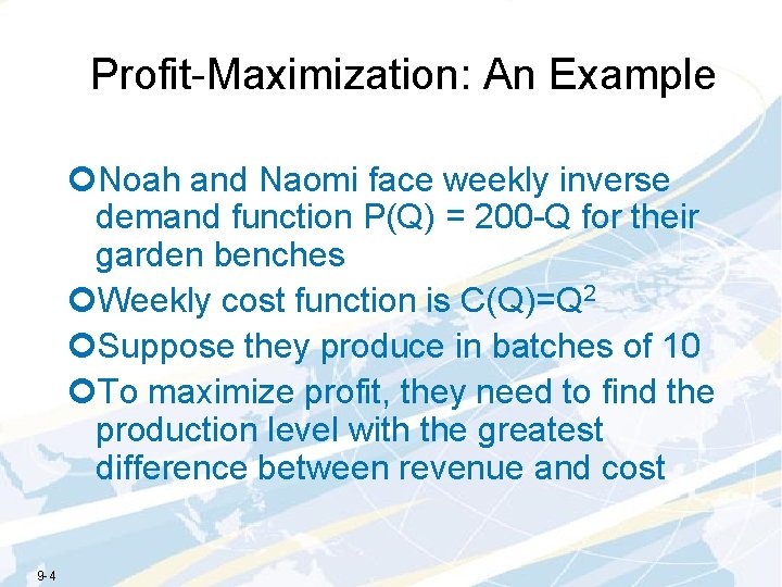 Profit-Maximization: An Example ¢Noah and Naomi face weekly inverse demand function P(Q) = 200