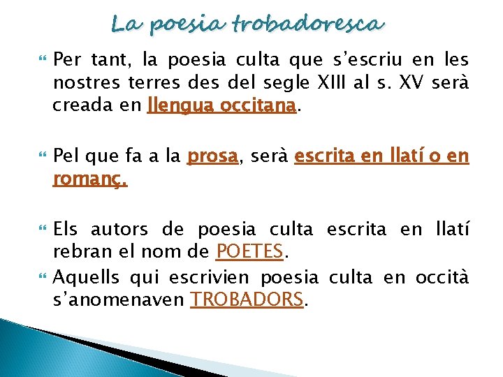 La poesia trobadoresca Per tant, la poesia culta que s’escriu en les nostres terres