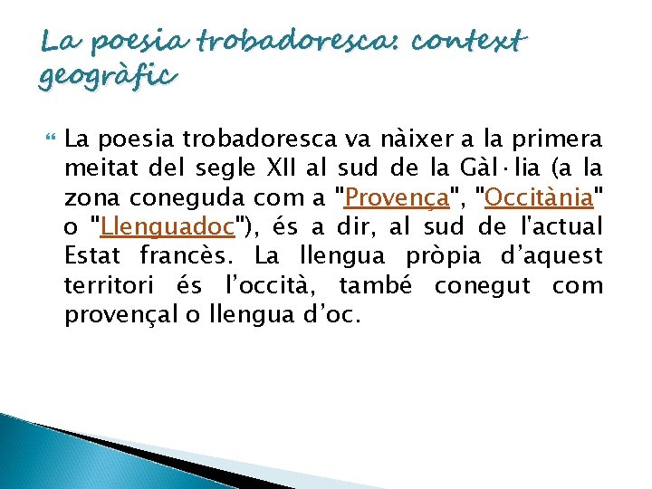 La poesia trobadoresca: context geogràfic La poesia trobadoresca va nàixer a la primera meitat