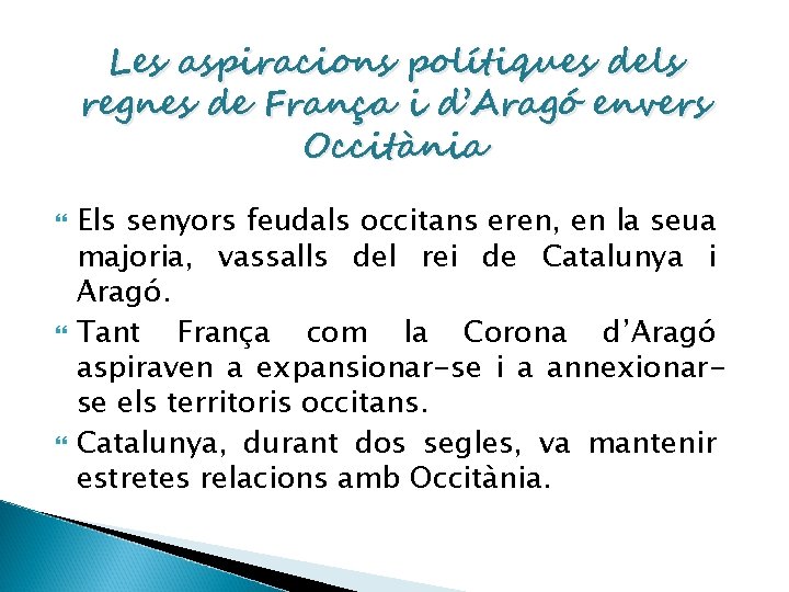 Les aspiracions polítiques dels regnes de França i d’Aragó envers Occitània Els senyors feudals