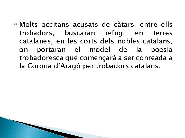  Molts occitans acusats de càtars, entre ells trobadors, buscaran refugi en terres catalanes,