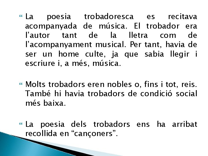  La poesia trobadoresca es recitava acompanyada de música. El trobador era l’autor tant