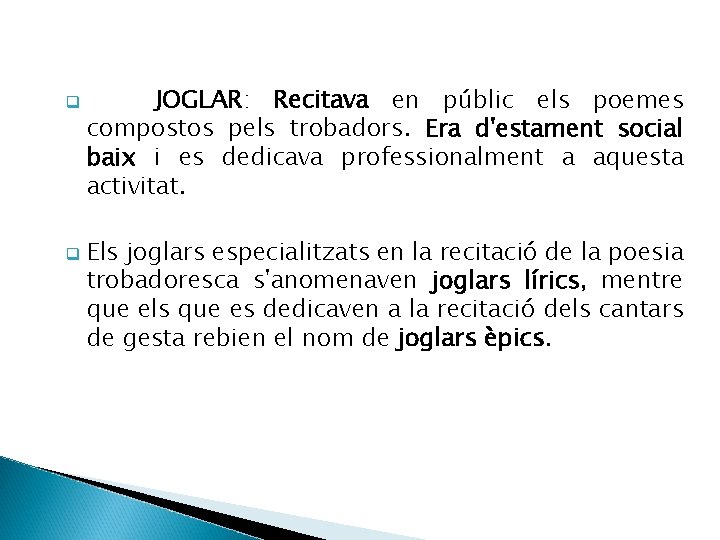 q q JOGLAR: Recitava en públic els poemes compostos pels trobadors. Era d'estament social