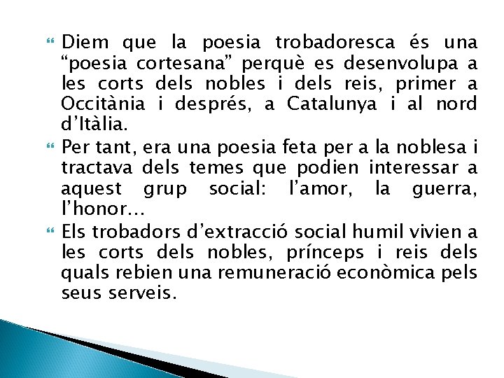  Diem que la poesia trobadoresca és una “poesia cortesana” perquè es desenvolupa a