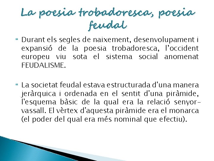 La poesia trobadoresca, poesia feudal Durant els segles de naixement, desenvolupament i expansió de