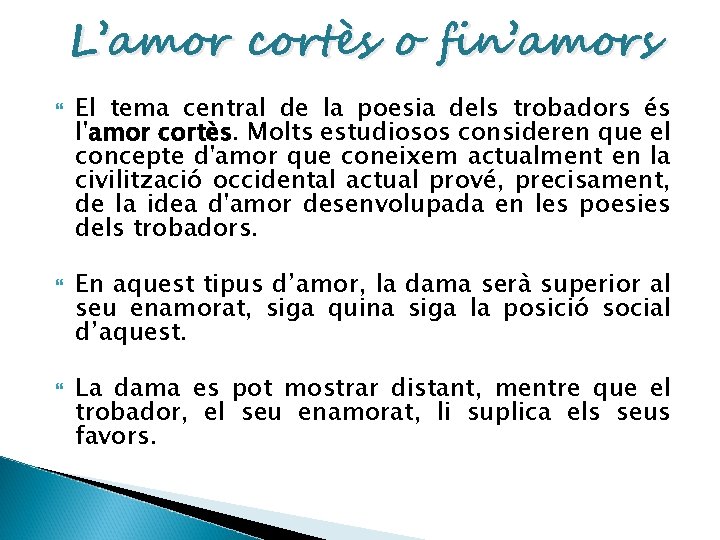 L’amor cortès o fin’amors El tema central de la poesia dels trobadors és l'amor