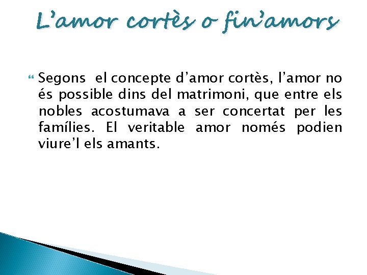 L’amor cortès o fin’amors Segons el concepte d’amor cortès, l’amor no és possible dins
