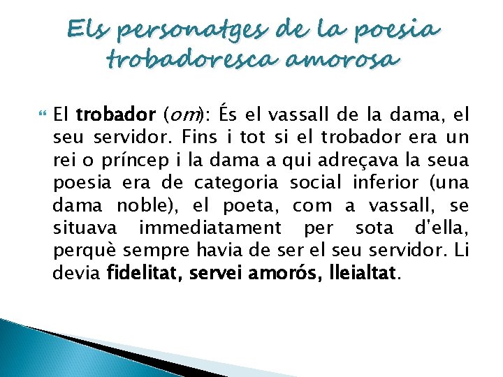 Els personatges de la poesia trobadoresca amorosa El trobador (om): És el vassall de