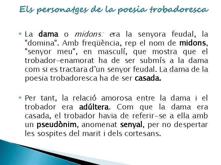 Els personatges de la poesia trobadoresca La dama o midons: era la senyora feudal,