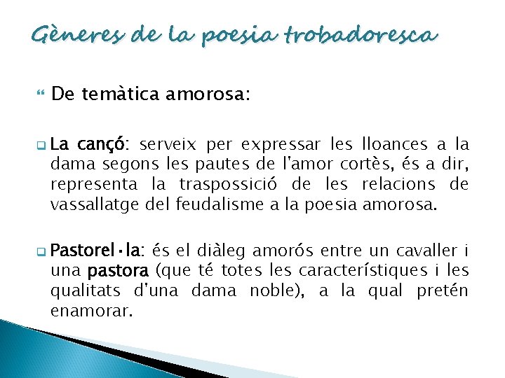 Gèneres de la poesia trobadoresca q q De temàtica amorosa: La cançó: serveix per