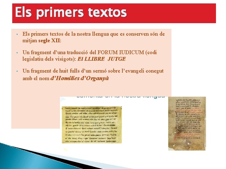 Els primers textos • Els primers textos de la nostra llengua que es conserven