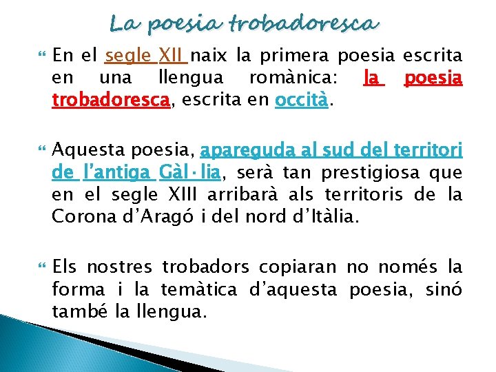 La poesia trobadoresca En el segle XII naix la primera poesia escrita en una
