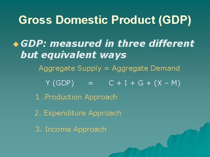 Gross Domestic Product (GDP) u GDP: measured in three different but equivalent ways Aggregate