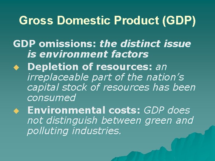Gross Domestic Product (GDP) GDP omissions: the distinct issue is environment factors u Depletion