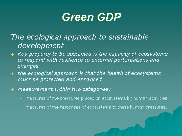 Green GDP The ecological approach to sustainable development u u u Key property to