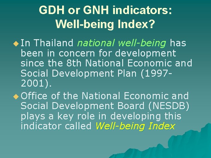 GDH or GNH indicators: Well-being Index? u In Thailand national well-being has been in