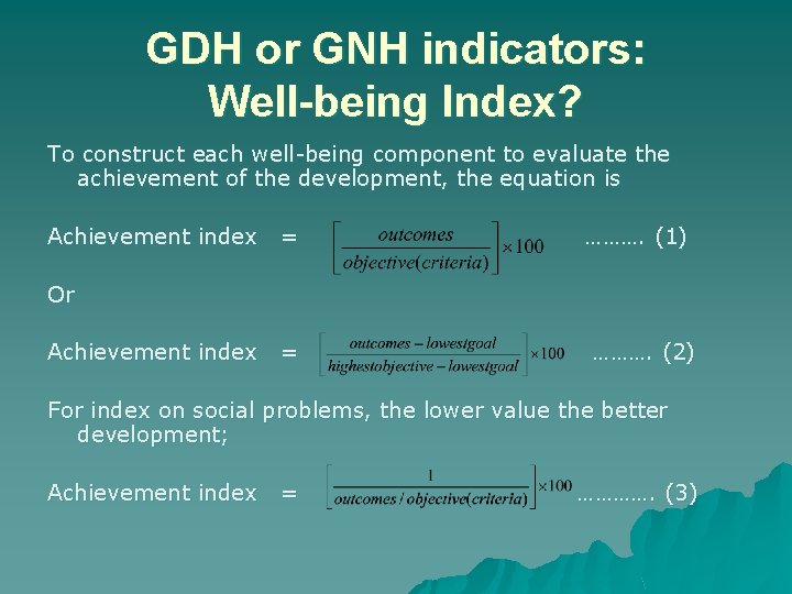 GDH or GNH indicators: Well-being Index? To construct each well-being component to evaluate the