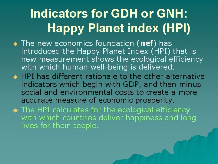 Indicators for GDH or GNH: Happy Planet index (HPI) u u u The new
