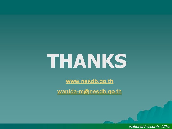 THANKS www. nesdb. go. th wanida-m@nesdb. go. th National Accounts Office 