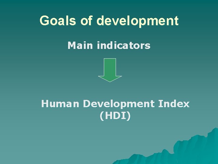 Goals of development Main indicators Human Development Index (HDI) 