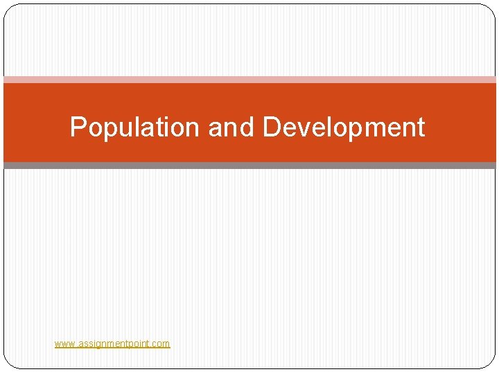 Population and Development www. assignmentpoint. com Population and Development www. assignmentpoint. com