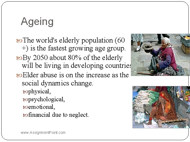 Ageing The world's elderly population (60 +) is the fastest growing age group. By Ageing The world's elderly population (60 +) is the fastest growing age group. By