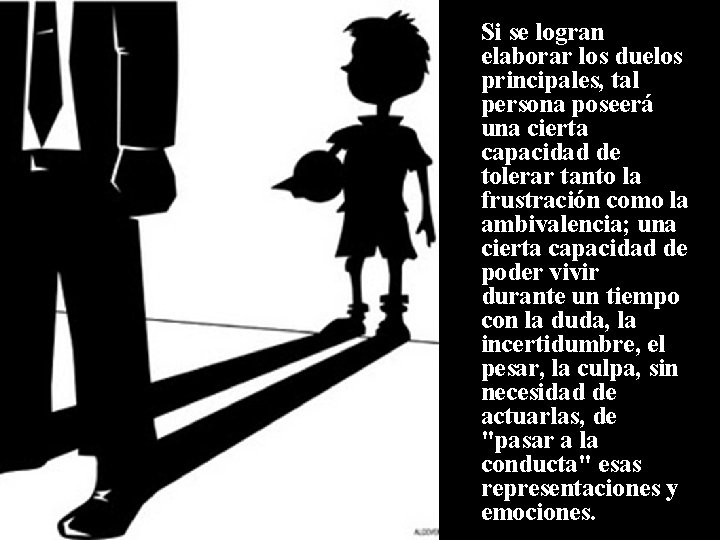 Si se logran elaborar los duelos principales, tal persona poseerá una cierta capacidad de Si se logran elaborar los duelos principales, tal persona poseerá una cierta capacidad de