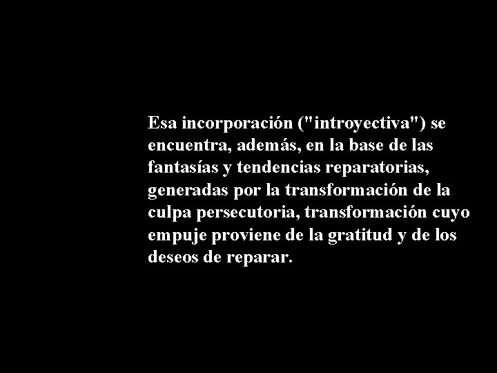 Esa incorporación ("introyectiva") se encuentra, además, en la base de las fantasías y tendencias Esa incorporación ("introyectiva") se encuentra, además, en la base de las fantasías y tendencias