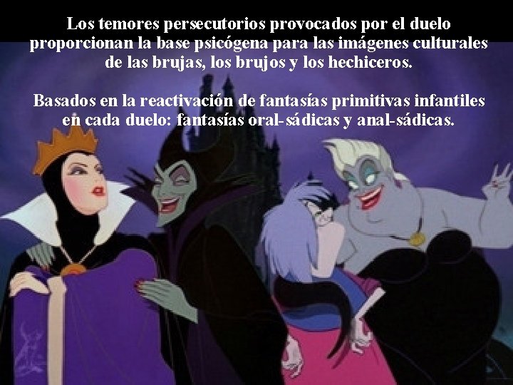 Los temores persecutorios provocados por el duelo proporcionan la base psicógena para las imágenes Los temores persecutorios provocados por el duelo proporcionan la base psicógena para las imágenes