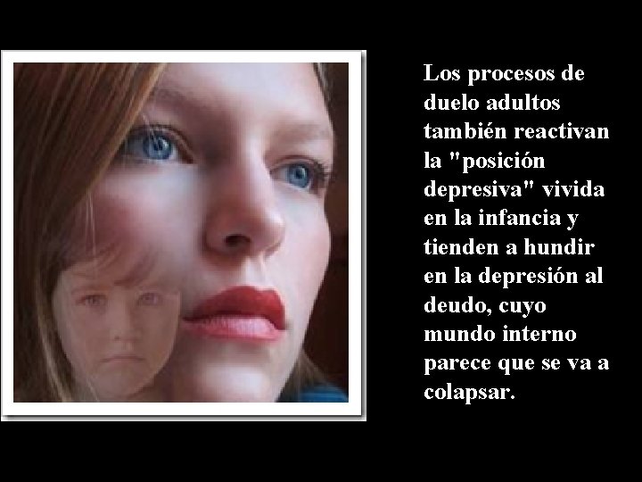Los procesos de duelo adultos también reactivan la "posición depresiva" vivida en la infancia Los procesos de duelo adultos también reactivan la "posición depresiva" vivida en la infancia