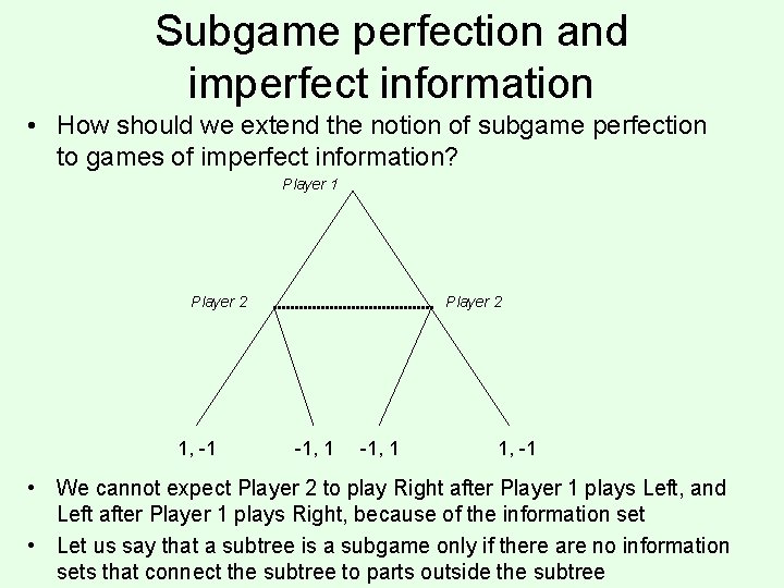 Subgame perfection and imperfect information • How should we extend the notion of subgame