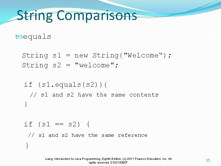 String Comparisons equals String s 1 = new String("Welcome“); String s 2 = "welcome";