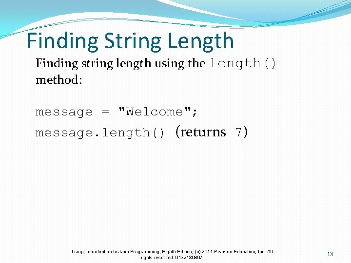 Finding String Length Finding string length using the length() method: message = "Welcome"; message.