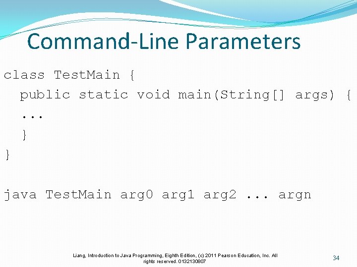 Command-Line Parameters class Test. Main { public static void main(String[] args) {. . .
