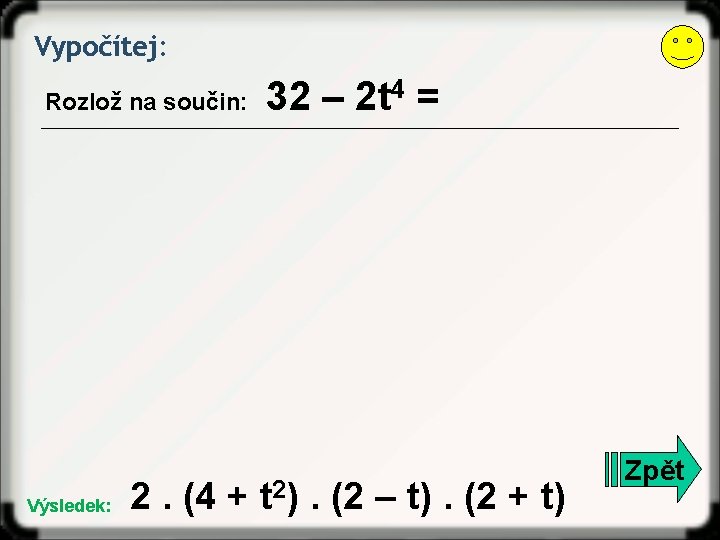Vypočítej: Rozlož na součin: Výsledek: 32 – 2 t 4 = 2. (4 +