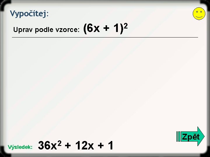 Vypočítej: Uprav podle vzorce: Výsledek: (6 x + 1)2 36 x 2 + 12