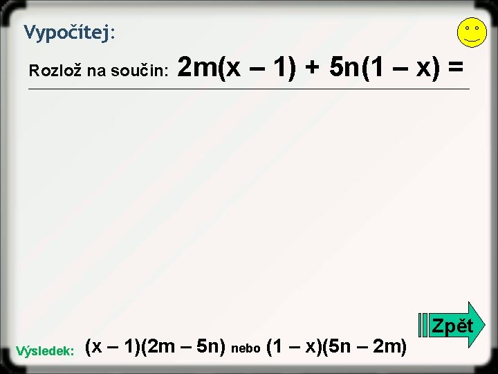 Vypočítej: Rozlož na součin: Výsledek: 2 m(x – 1) + 5 n(1 – x)