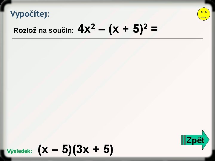 Vypočítej: Rozlož na součin: Výsledek: 4 x 2 – (x + 5)2 = (x