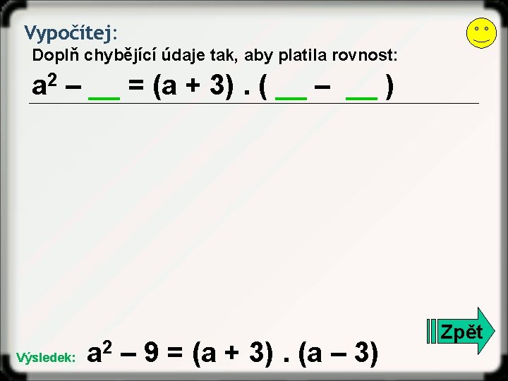 Vypočítej: Doplň chybějící údaje tak, aby platila rovnost: a 2 – __ = (a