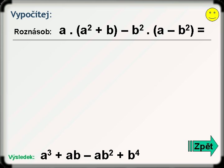 Vypočítej: Roznásob: Výsledek: a. (a 2 + b) – b 2. (a – b