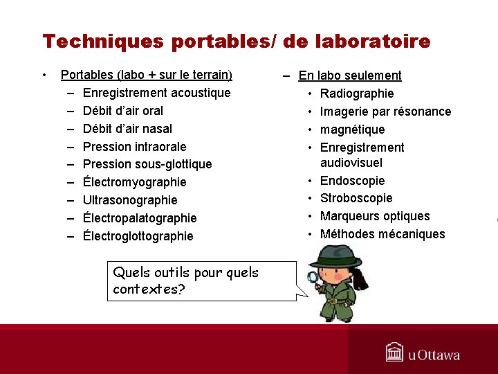 Techniques portables/ de laboratoire • Portables (labo + sur le terrain) – Enregistrement acoustique