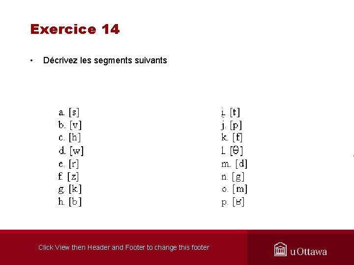 Exercice 14 • Décrivez les segments suivants Click View then Header and Footer to
