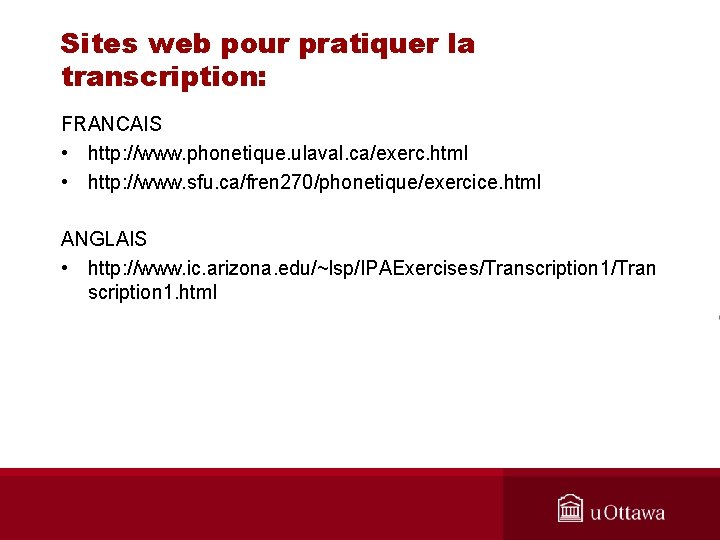 Sites web pour pratiquer la transcription: FRANCAIS • http: //www. phonetique. ulaval. ca/exerc. html